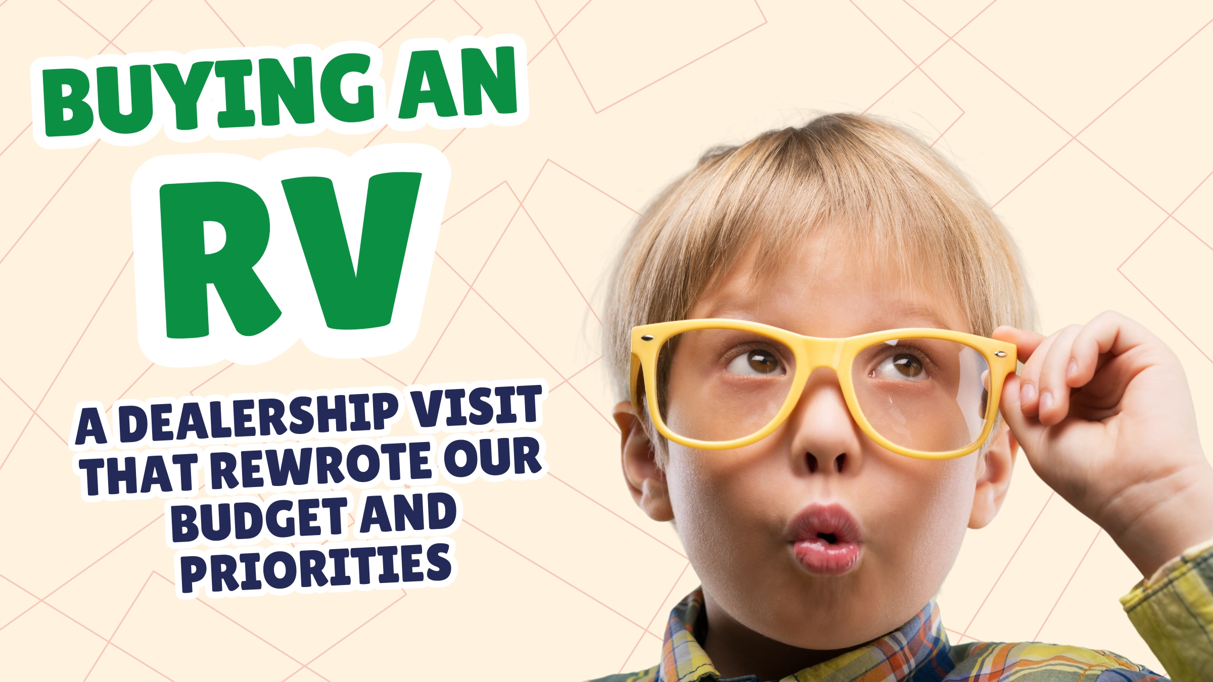 Buying an RV – A Dealership Visit That Rewrote Our Budget and Priorities (kid wearing glasses with a surprised face) Buying an RV – A Dealership Visit That Rewrote Our Budget and Priorities (kid wearing glasses with a surprised face)