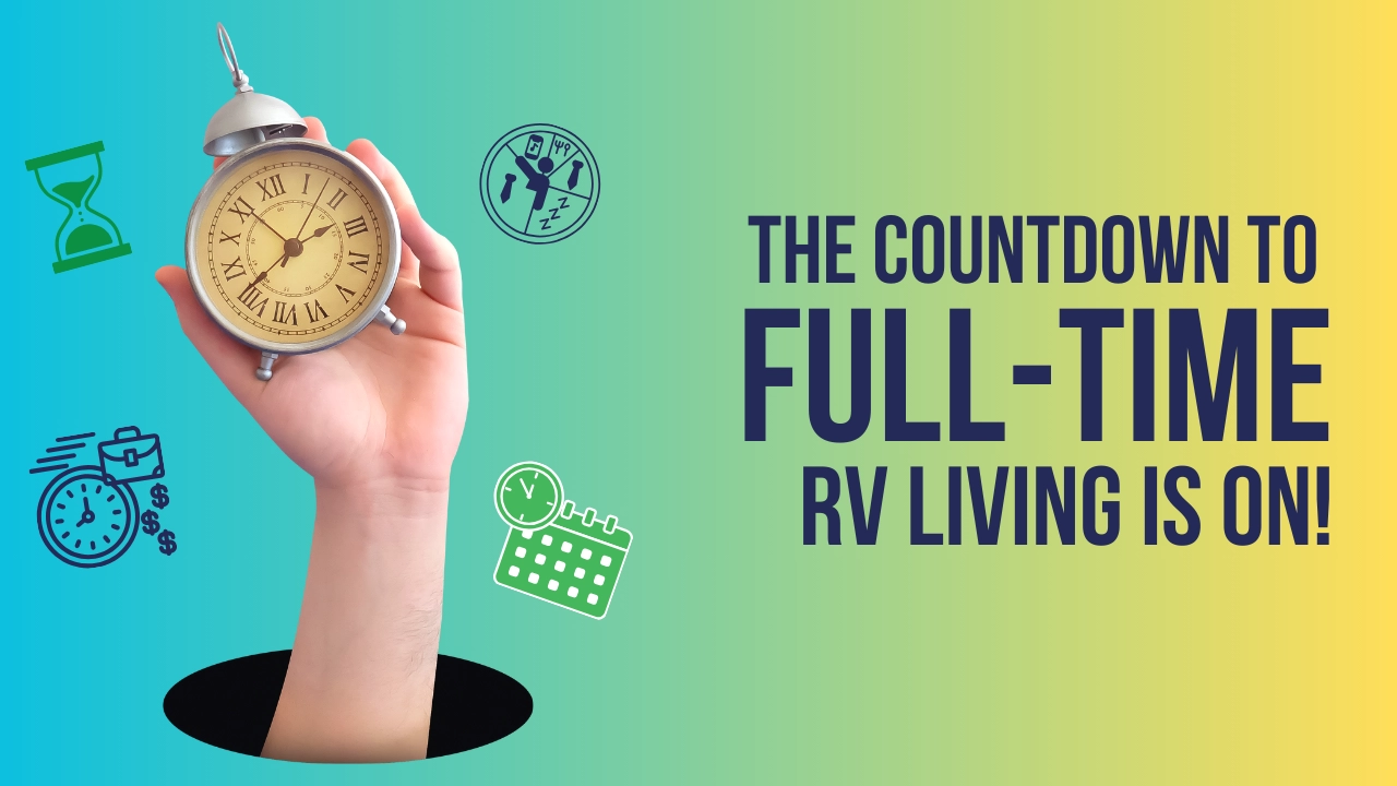 Our RV Launch Plan: The Countdown to Full-Time RV Living is On!